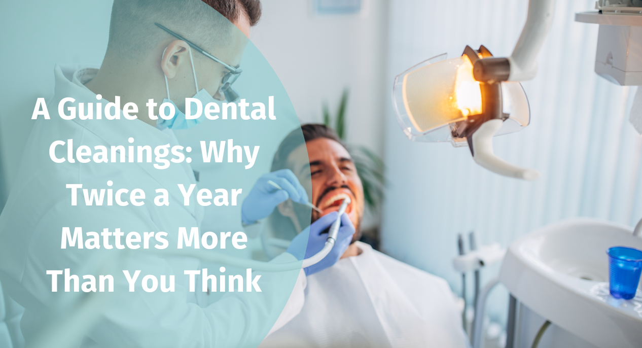 A Guide to Dental Cleanings: Why Twice a Year Matters More Than You Think