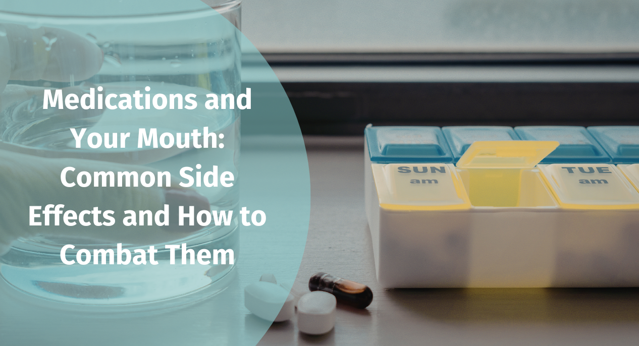 Medications and Your Mouth: Common Side Effects and How to Combat Them