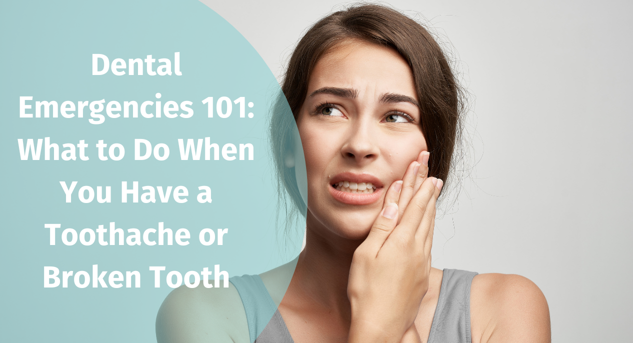 Dental Emergencies 101: What to Do When You Have a Toothache or Broken Tooth