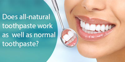 Does all-natural toothpaste work as well as normal toothpaste?